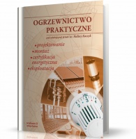 OGRZEWNICTWO PRAKTYCZNE. PROJEKTOWANIE, MONTAŻ, CERTYFIKACJA ENERGETYCZNA, EKSPLOATACJA