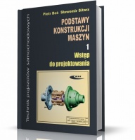 PODSTAWY KONSTRUKCJI MASZYN. WSTĘP DO PROJEKTOWANIA część 1